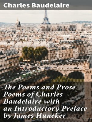 cover image of The Poems and Prose Poems of Charles Baudelaire with an Introductory Preface by James Huneker